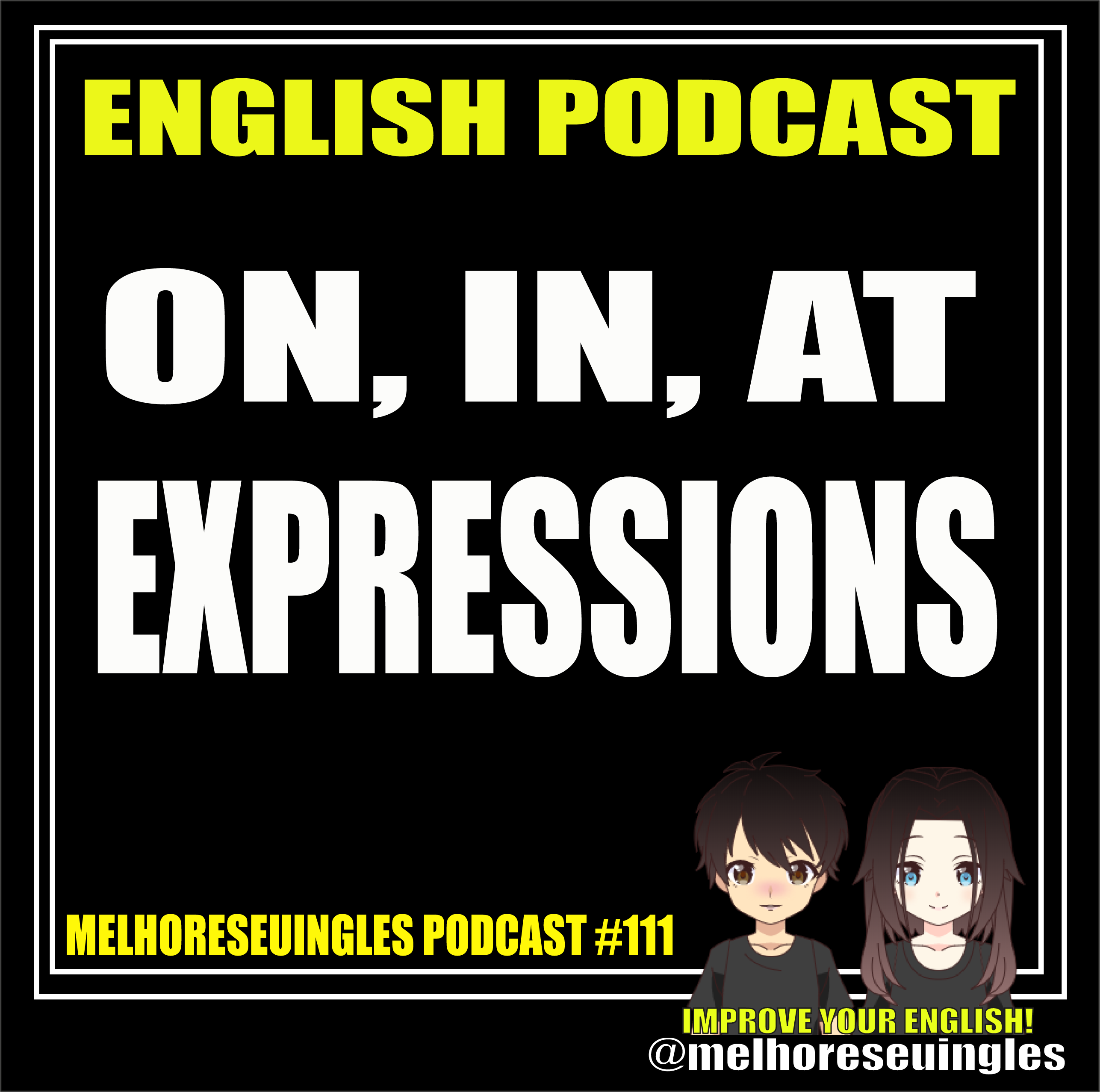 MSI 111 – Expressions with IN, ON, AT – MELHORE SEU INGLÊS-IMPROVE YOUR ENGLISH PODCAST – Érika and Newton Skype Classes #englishpodcast