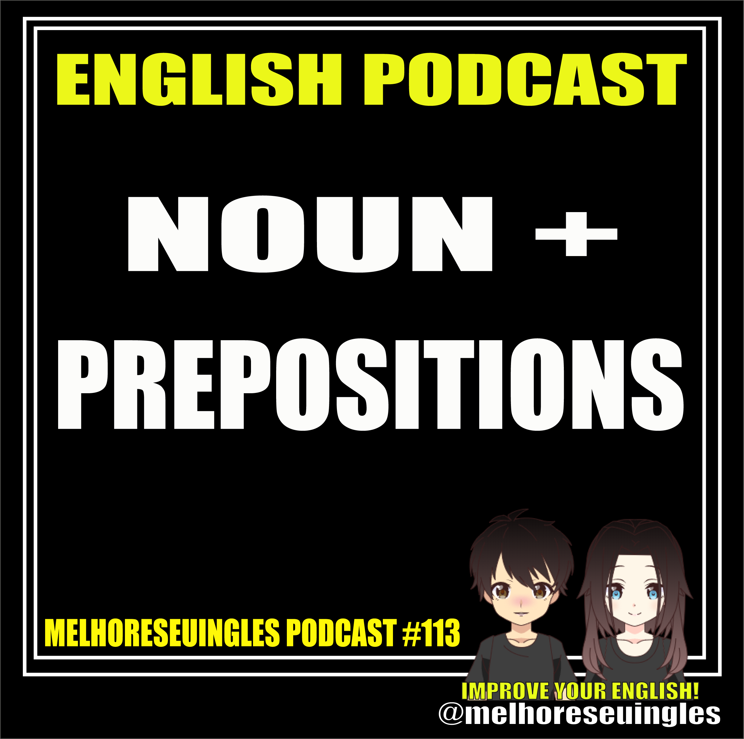 MSI 113 – Expressions with NOUN AND PREPOSITIONS – Melhore Seu Inglês – Improve Your English Podcast